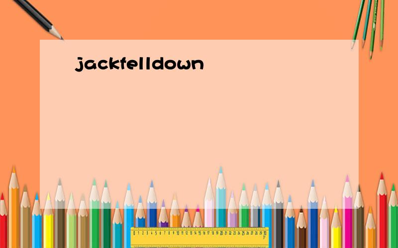 jackfelldown