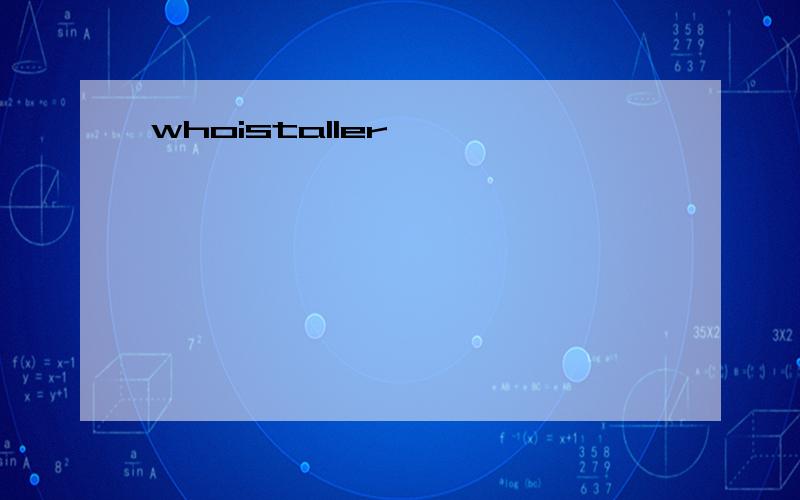 whoistaller