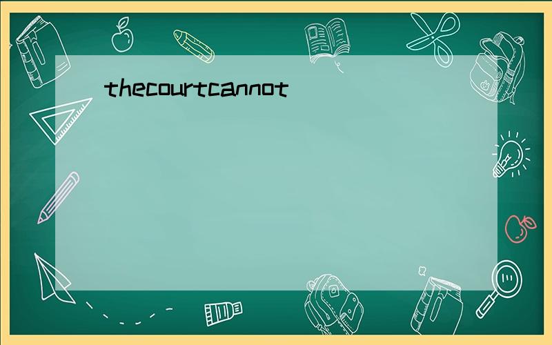 thecourtcannot