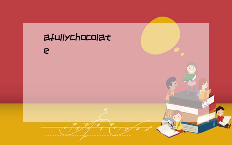 afullychocolate