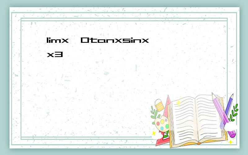 limx→0tanxsinxx3