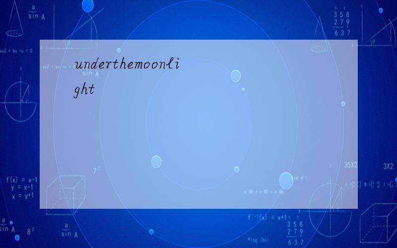 underthemoonlight