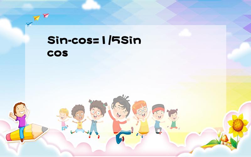 Sin-cos=1/5Sincos
