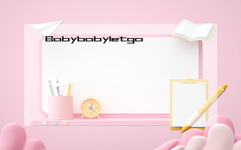 Babybabyletgo