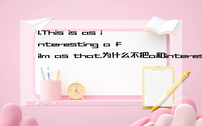 1.This is as interesting a film as that.为什么不把a和interesting调换位置呢?2.The workers were made to work over ten hours in those days.也没有make to do这种结构啊!为什么这里有?3.He had a light fixing on his bicycle.为什么