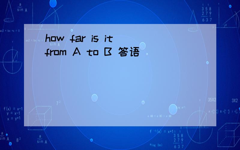 how far is it from A to B 答语