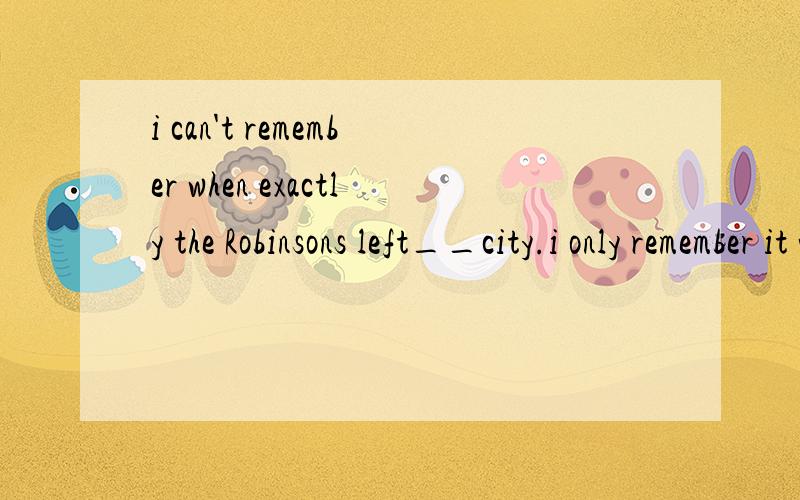 i can't remember when exactly the Robinsons left__city.i only remember it was __Monday.A.the,th