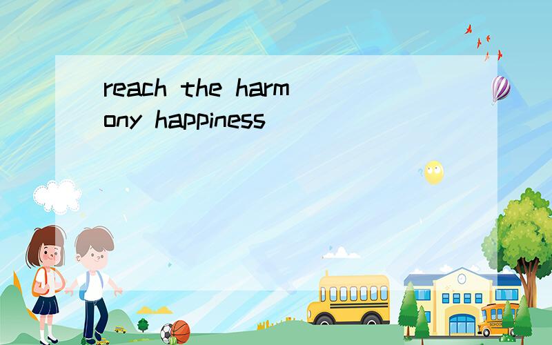 reach the harmony happiness