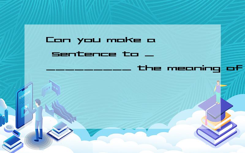 Can you make a sentence to __________ the meaning of the phrase?A.show off B.turn out C.bring out D.take in