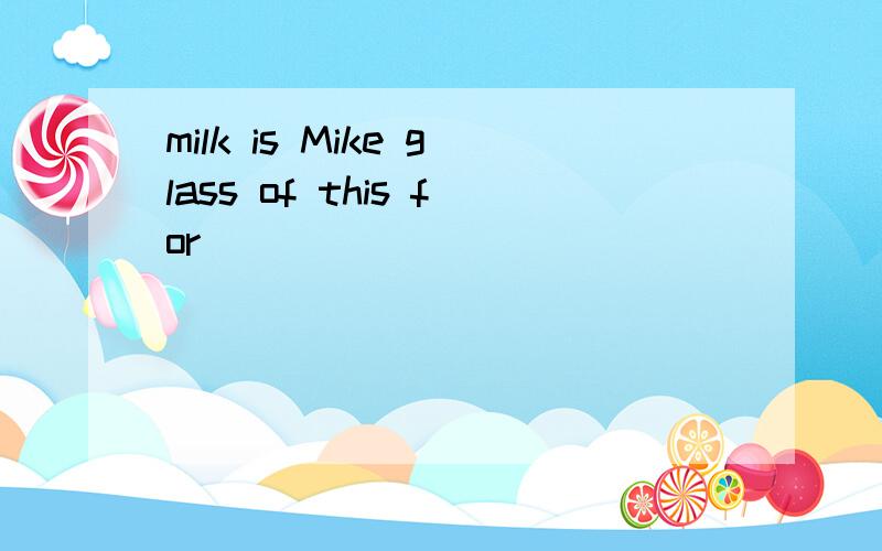 milk is Mike glass of this for