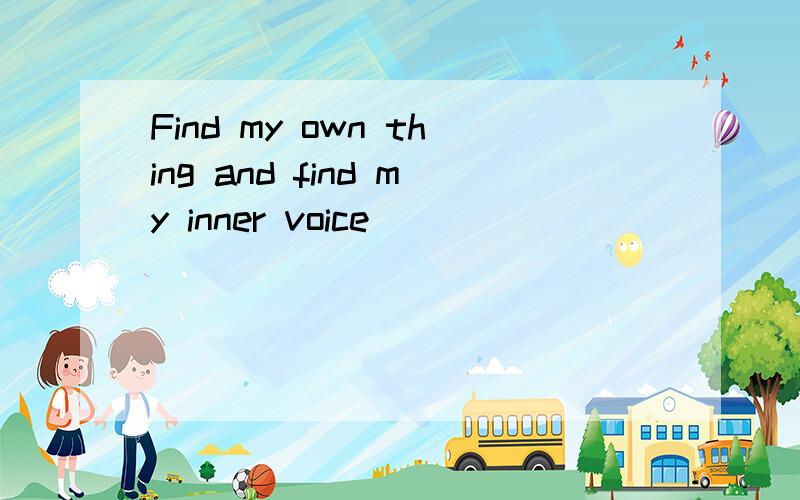 Find my own thing and find my inner voice