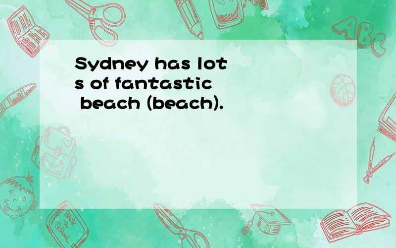 Sydney has lots of fantastic beach (beach).