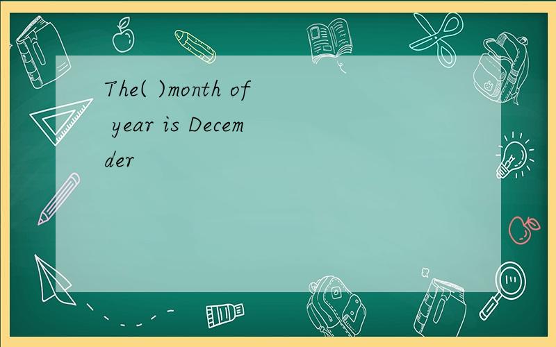 The( )month of year is Decemder