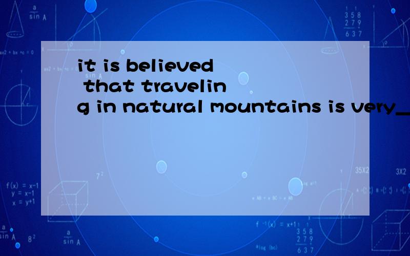 it is believed that traveling in natural mountains is very_____-(enjoy)