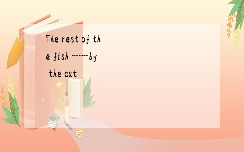 The rest of the fish -----by the cat