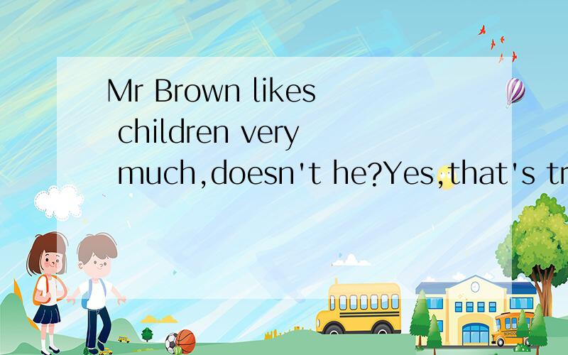 Mr Brown likes children very much,doesn't he?Yes,that's true.He _____ (write) a children's book these days.
