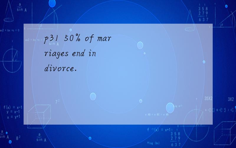p31 50% of marriages end in divorce.