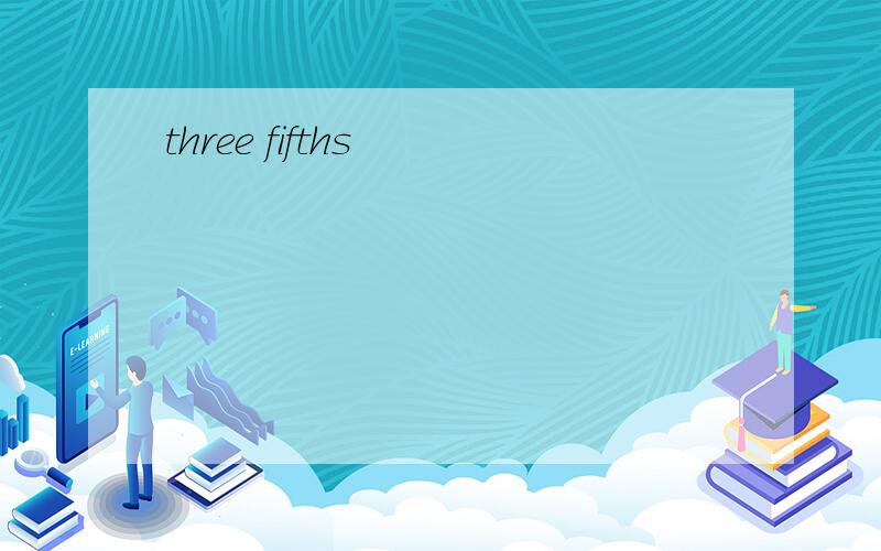 three fifths