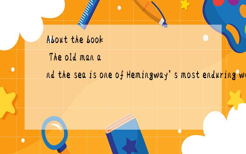 About the book The old man and the sea is one of Hemingway’s most enduring works.Told in languageAbout the book The old man and the sea is one of Hemingway’s most enduring works.Told in language of great simplicity and power ,it is the story of a