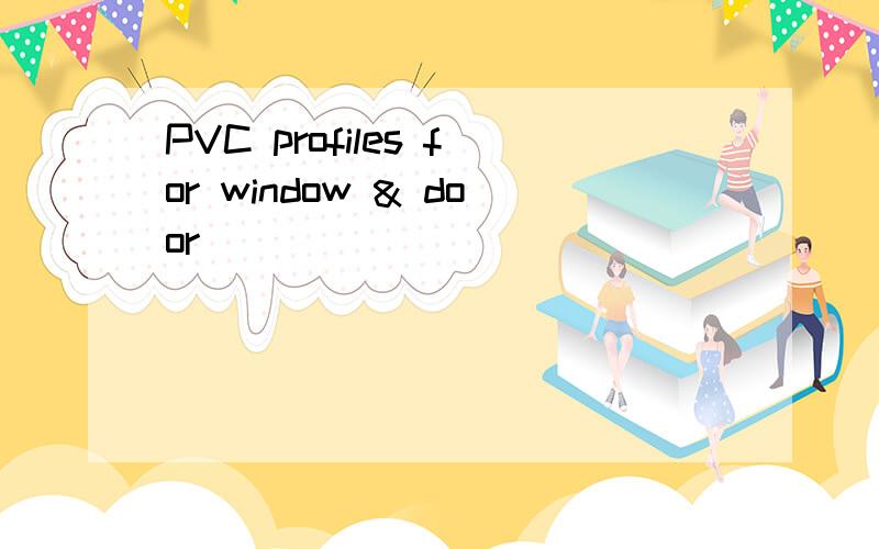PVC profiles for window & door