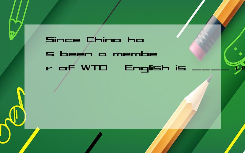 Since China has been a member of WTO, English is ____ useful than before.A.more   B.most     C.the youngest    D.very