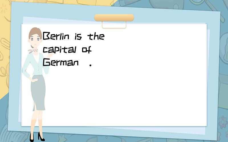 Berlin is the capital of __(German).
