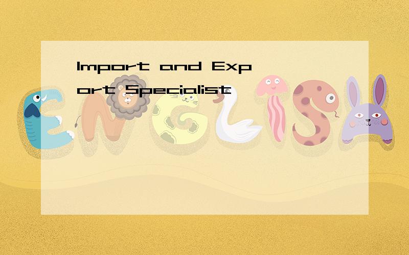 Import and Export Specialist