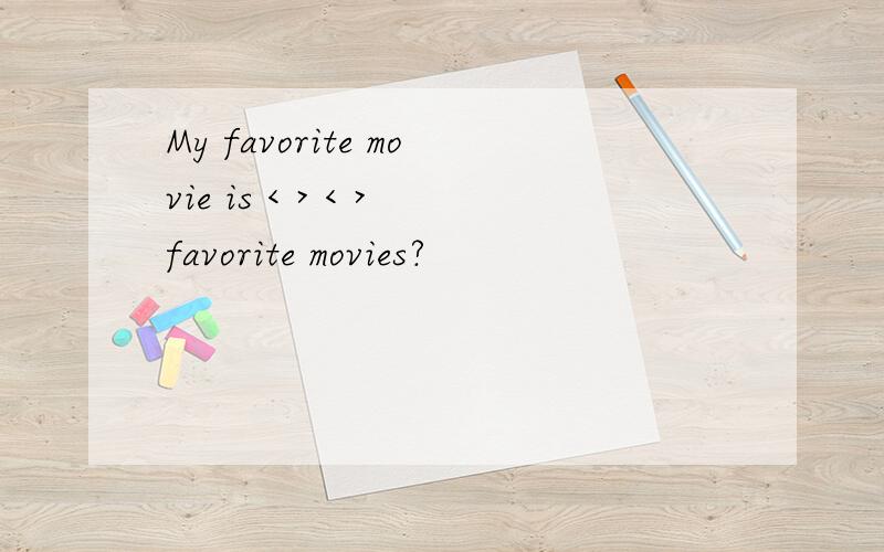 My favorite movie is < > < >favorite movies?