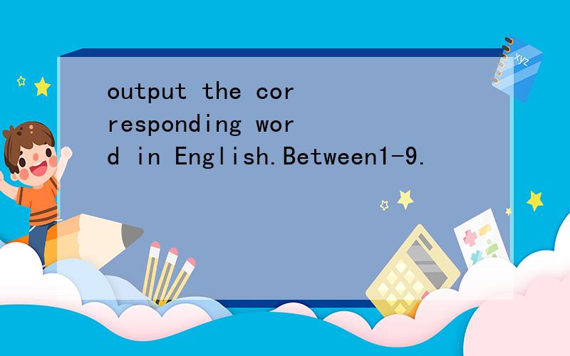 output the corresponding word in English.Between1-9.