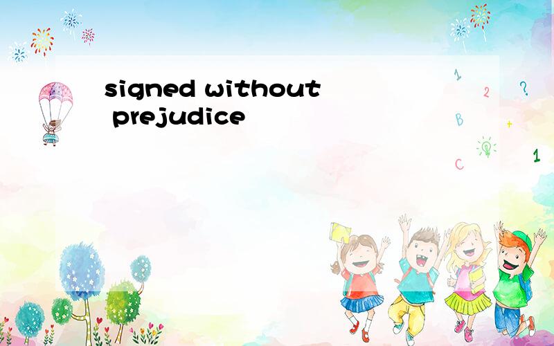 signed without prejudice