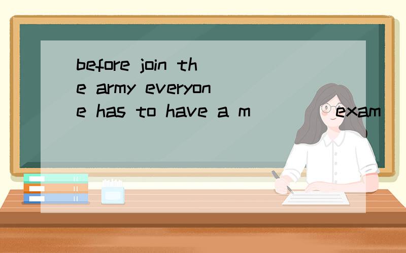 before join the army everyone has to have a m____ exam