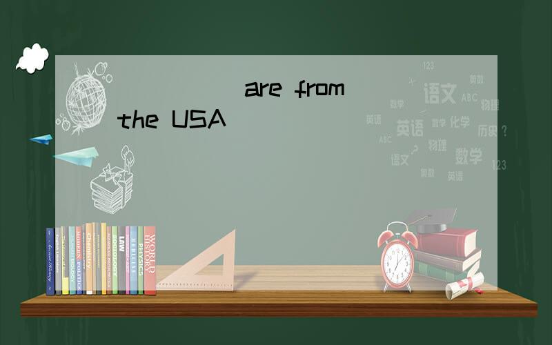 _____ are from the USA