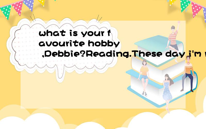 what is your favourite hobby ,Debbie?Reading.These day i'm reading a book.it tell us___what is your favourite hobby ,Debbie?Reading.These day i'm reading a book.it tell us___A.how we can eat more healthilyB.how can we eat more healthilyC.how we could