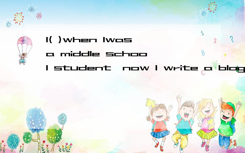 I( )when Iwas a middle school student,now I write a blog every day instead.A.was used to keep diaries B.used to keep diaries C.was used to keeping diarieds D.am used to keeping diaries