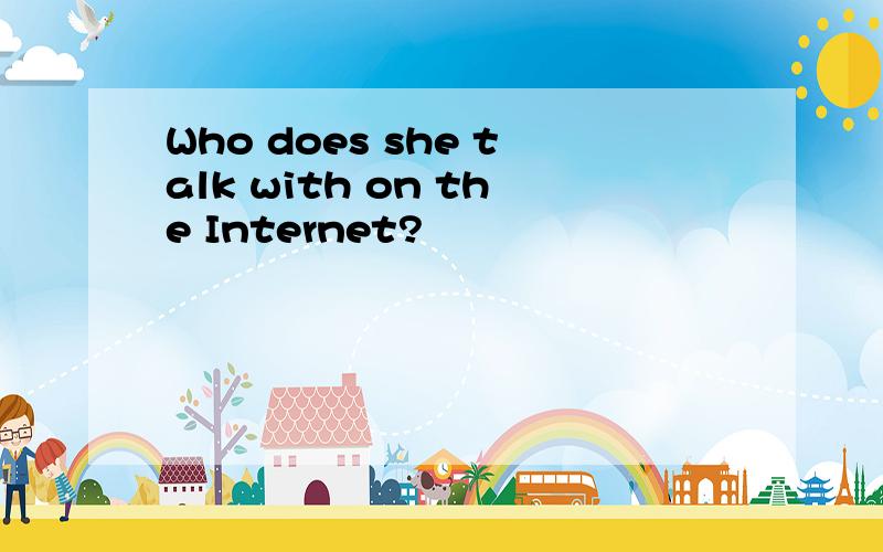 Who does she talk with on the Internet?