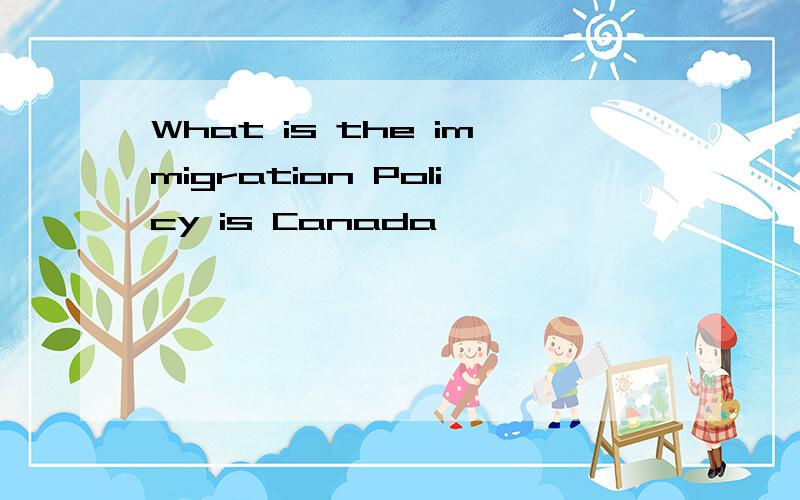What is the immigration Policy is Canada