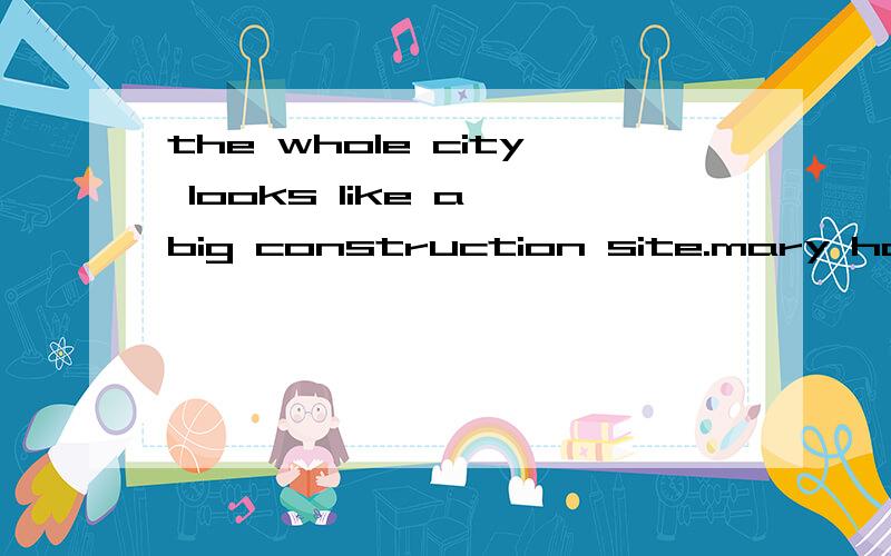 the whole city looks like a big construction site.mary houses and factories(build)___