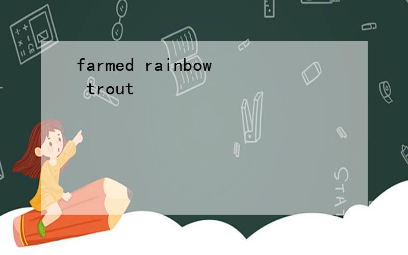 farmed rainbow trout