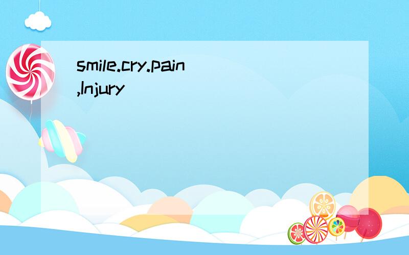 smile.cry.pain,Injury