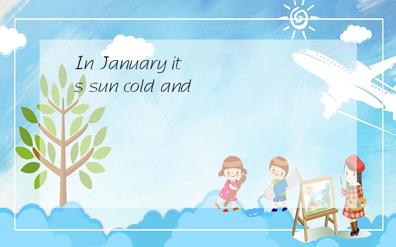 In January it s sun cold and