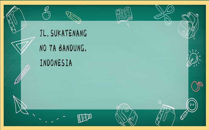 JL.SUKATENANG NO 7A BANDUNG,INDONESIA