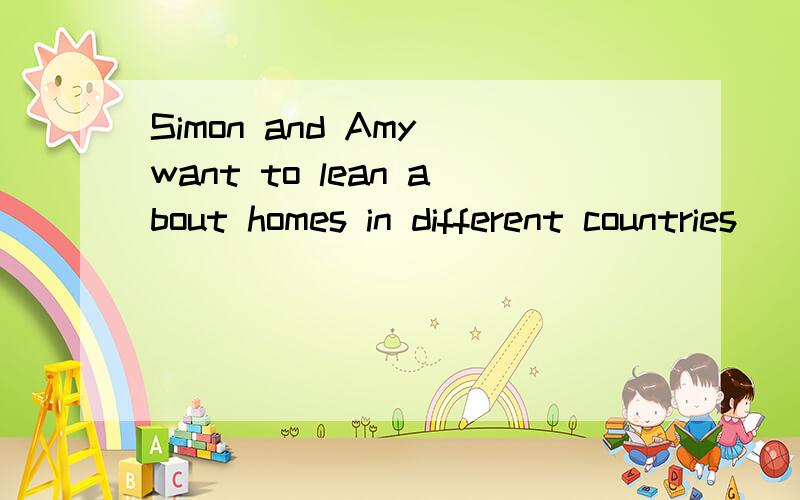 Simon and Amy want to lean about homes in different countries