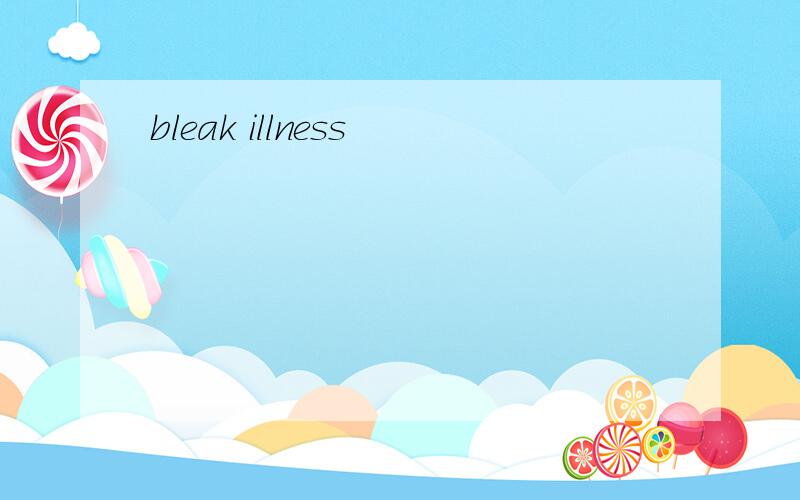 bleak illness