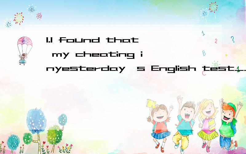 1.I found that my cheating inyesterday's English test____to my parents that very evening.A.was reported B.had beenreportedC.had reported D.was reporting答案为什么是A?为什么不选B?2.theresidents,___had been damaged by the flood,were given he
