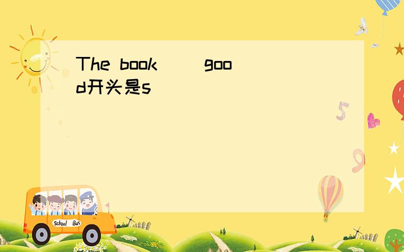 The book( )good开头是s