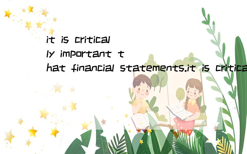 it is critically important that financial statements.it is critically important that financial statements and related disclosures be free of material errors.翻译