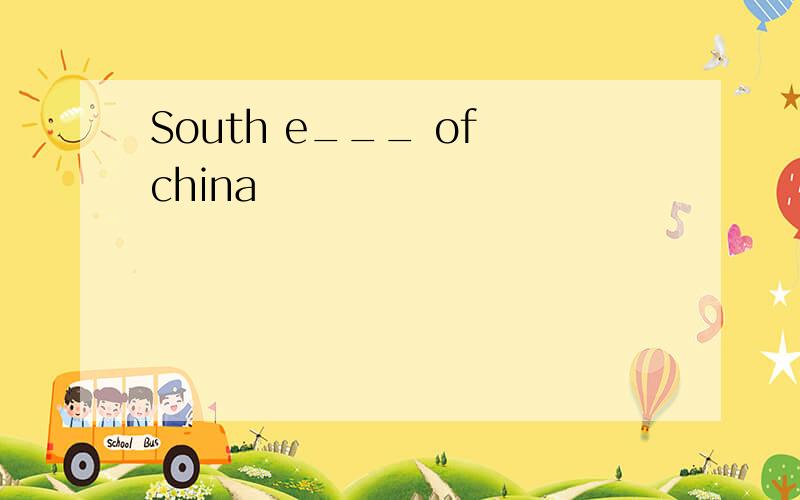 South e___ of china