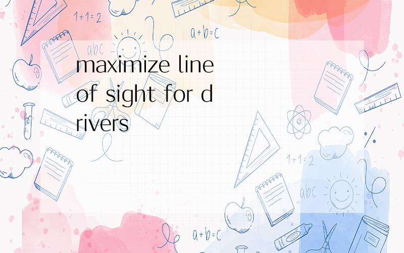maximize line of sight for drivers