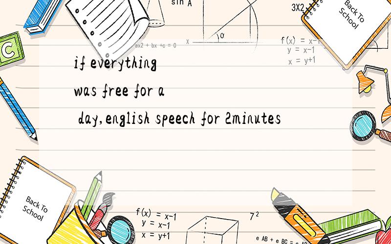 if everything was free for a day,english speech for 2minutes