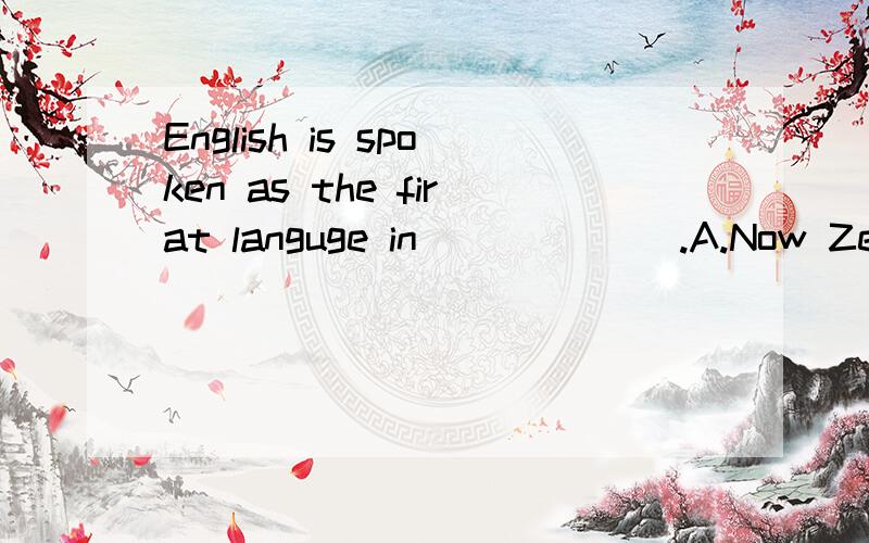 English is spoken as the firat languge in ______.A.Now Zealand B.Canada C.Japan D.The United States E.Mexico F.Brazil G.Korea H.France I.Australia J.The United Kingdom